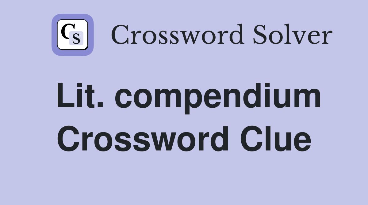 Lit. compendium Crossword Clue