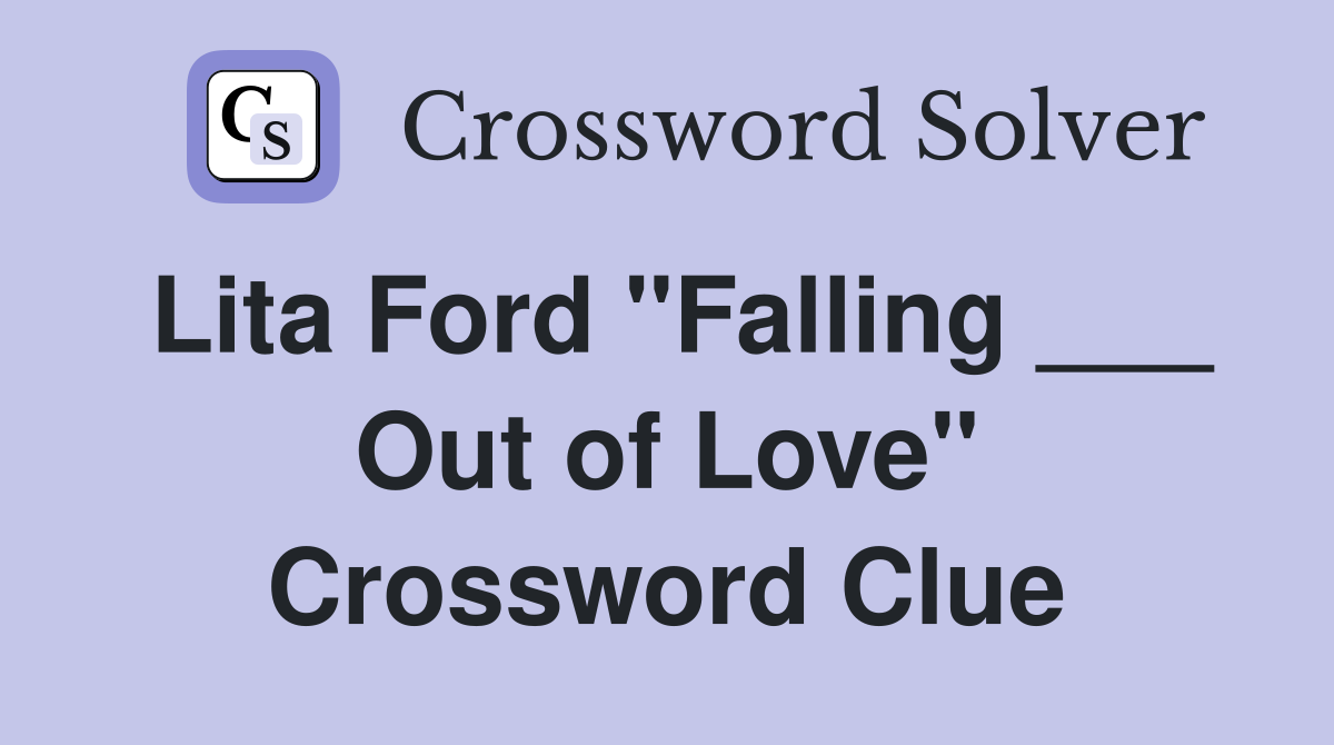 Lita Ford "Falling ___ Out of Love" Crossword Clue