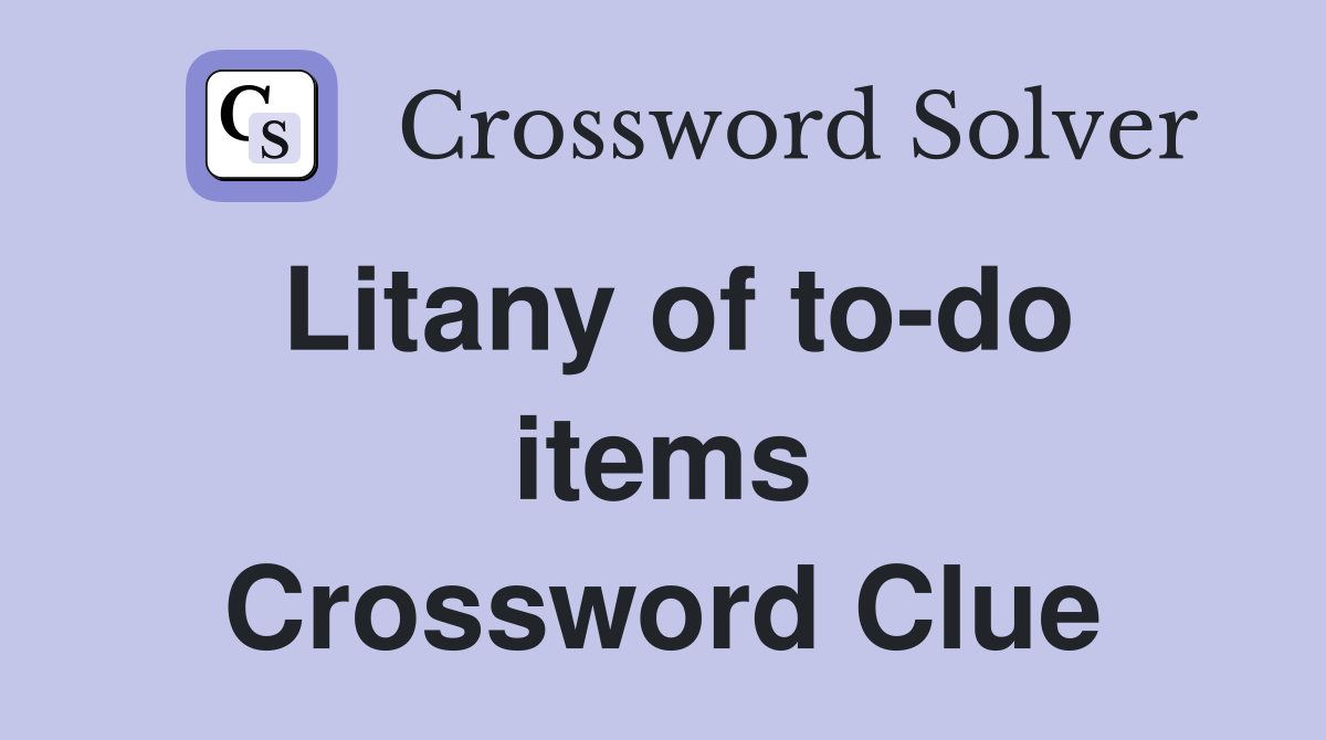 Litany of to-do items Crossword Clue