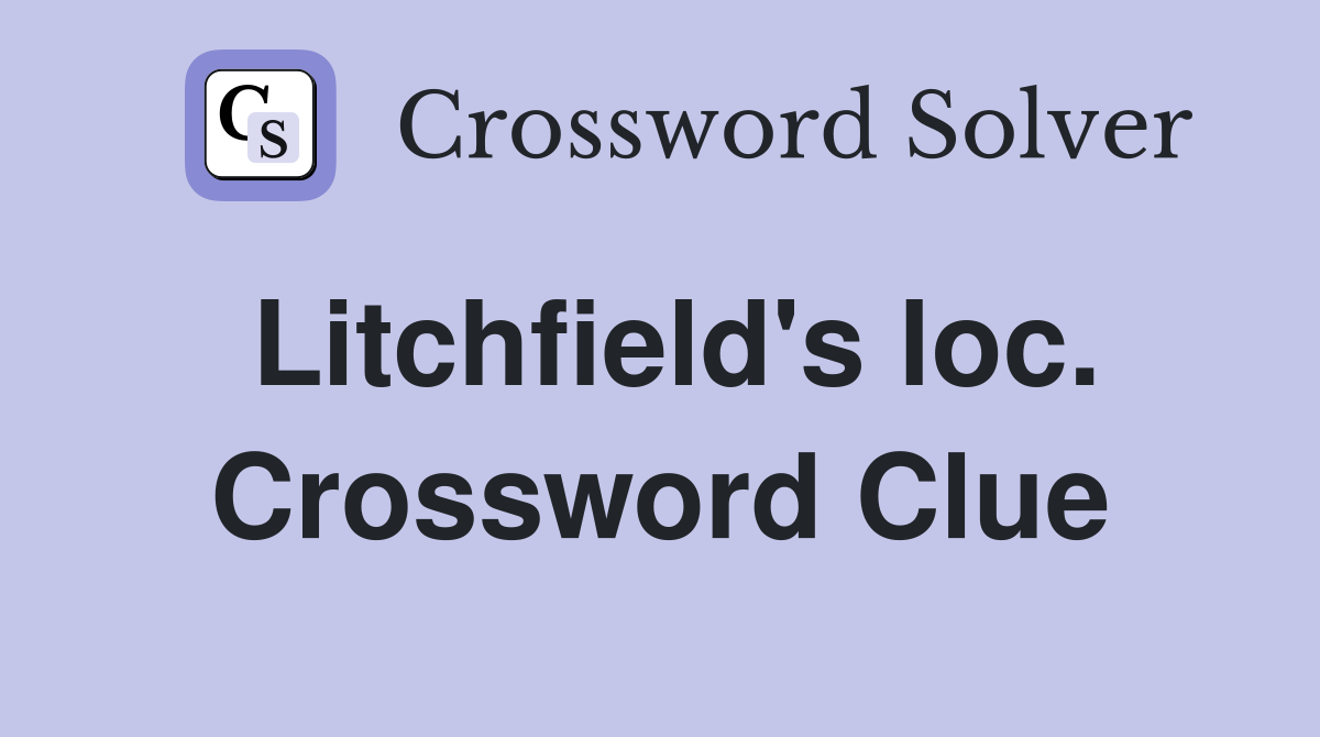 Litchfield's loc. Crossword Clue