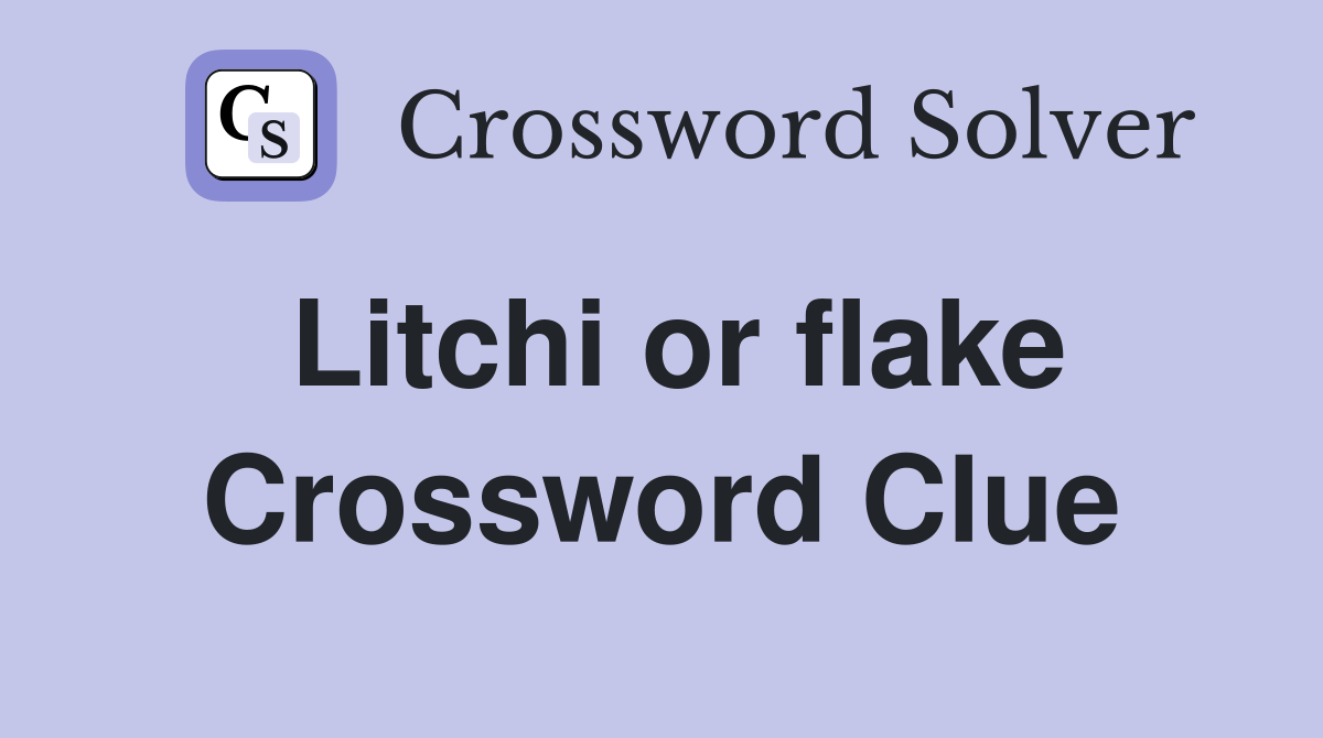 Litchi or flake Crossword Clue