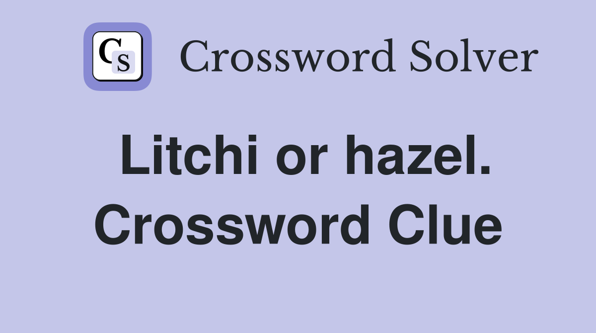 Litchi or hazel. Crossword Clue