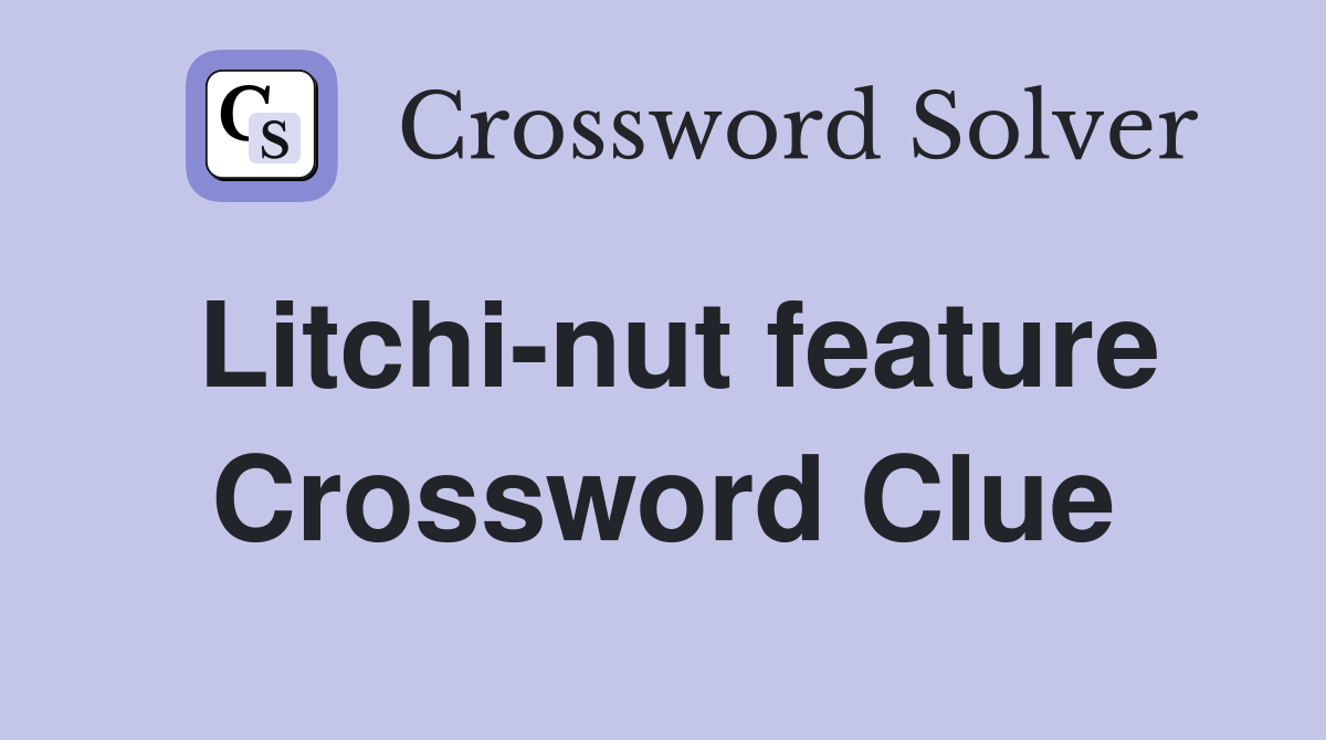 Litchi-nut feature Crossword Clue