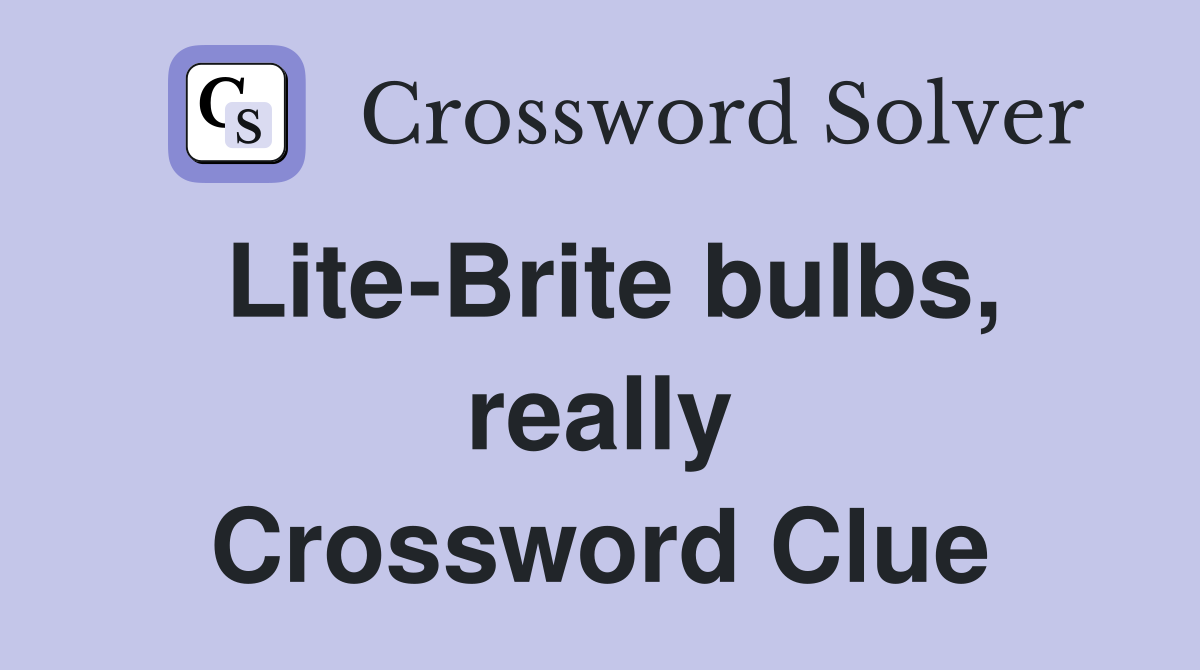 Lite-Brite bulbs, really Crossword Clue