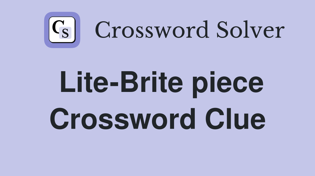 Lite-Brite piece Crossword Clue