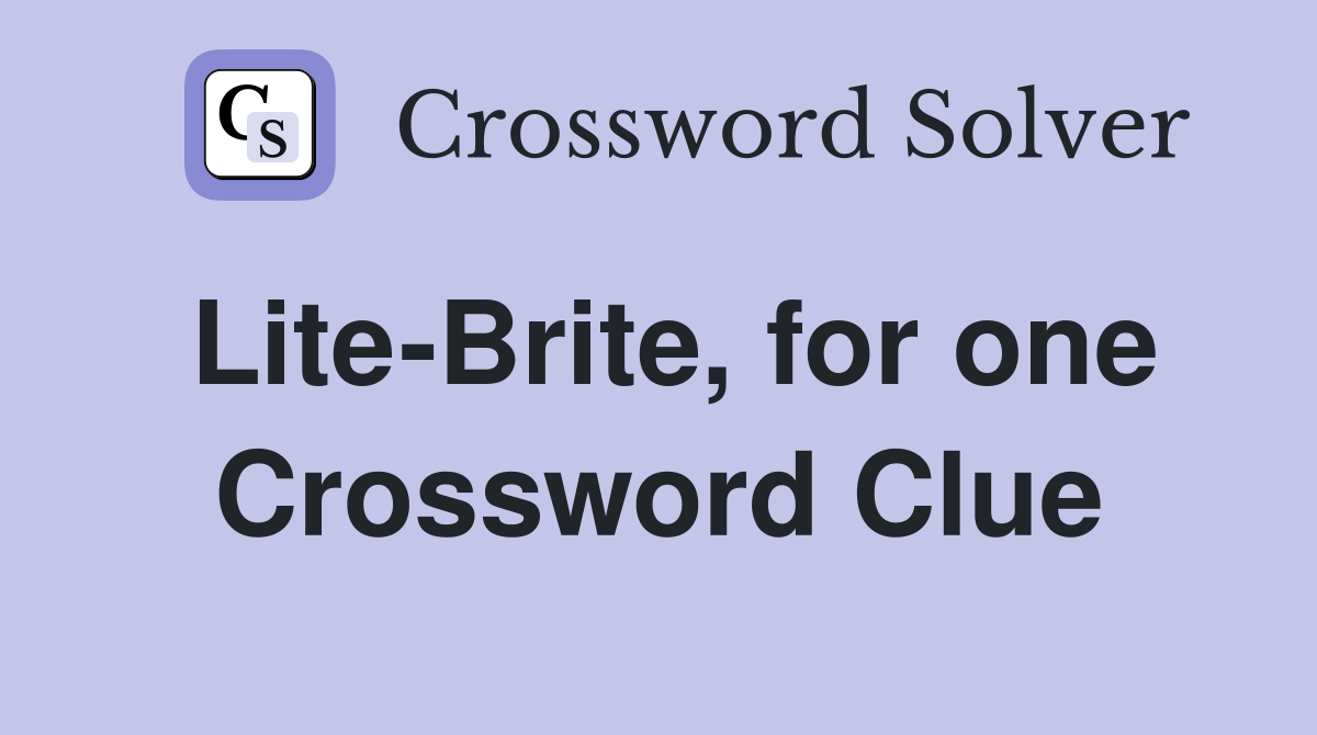Lite-Brite, for one Crossword Clue