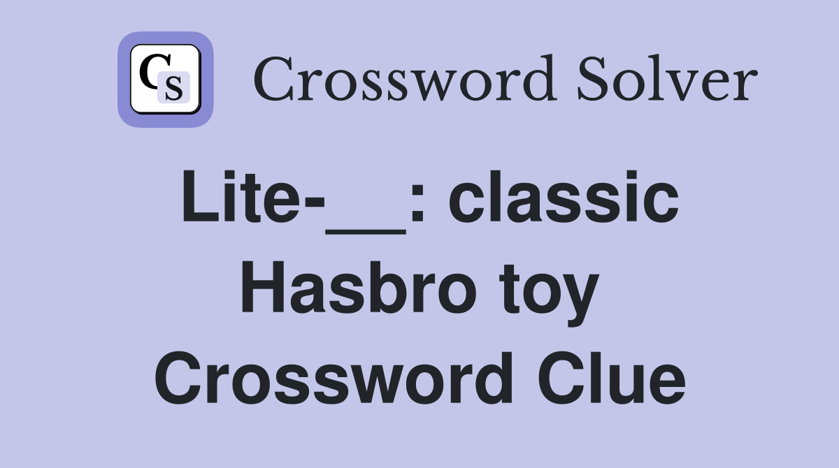 Lite-__: classic Hasbro toy Crossword Clue