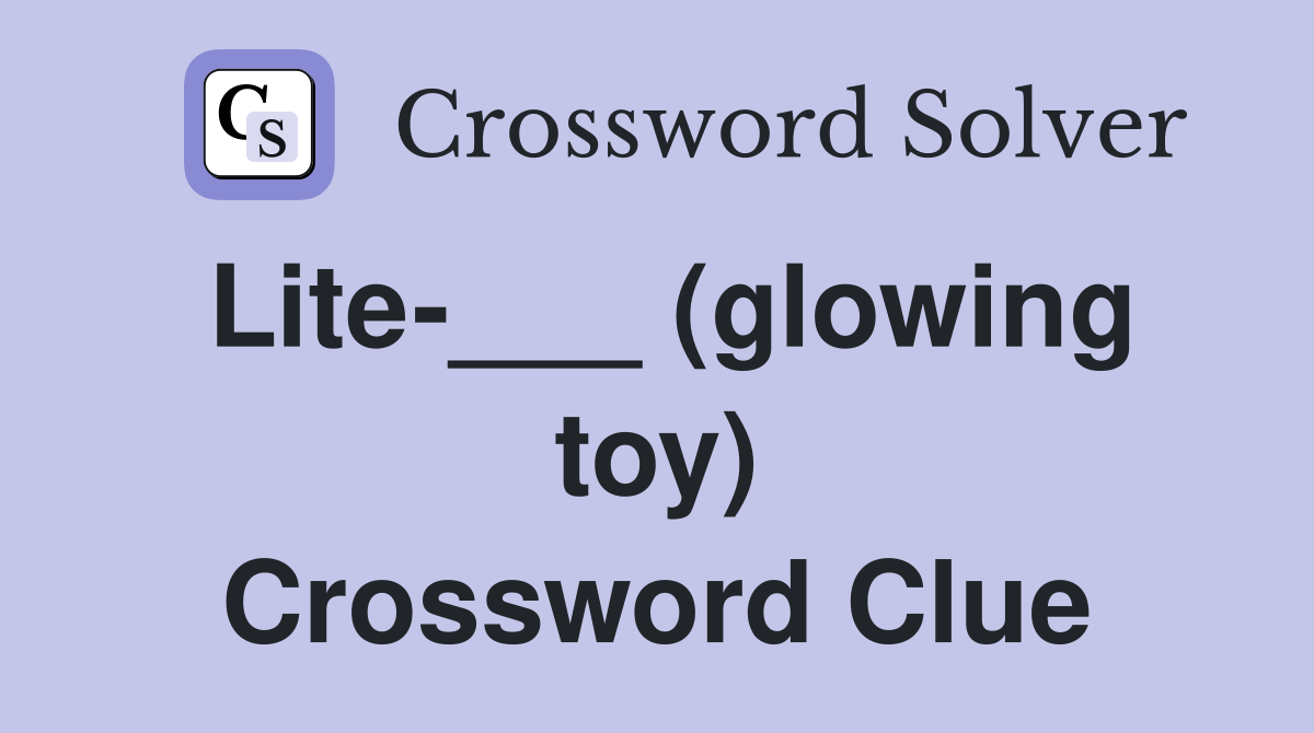 Lite-___ (glowing toy) Crossword Clue
