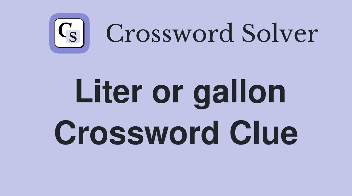 Liter or gallon Crossword Clue