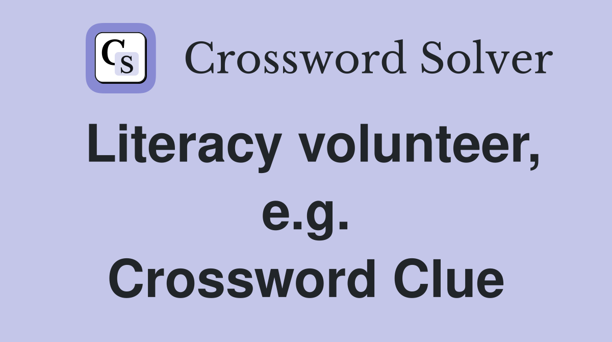 Literacy volunteer, e.g. Crossword Clue