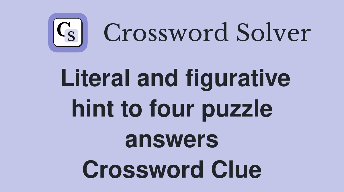 Literal and figurative hint to four puzzle answers Crossword Clue
