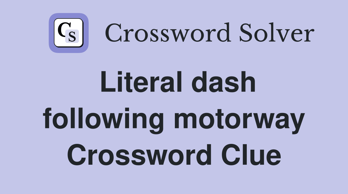 Literal dash following motorway Crossword Clue
