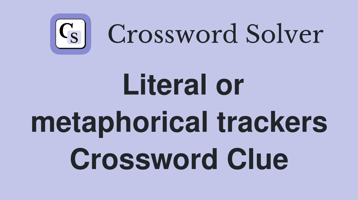 Literal or metaphorical trackers Crossword Clue