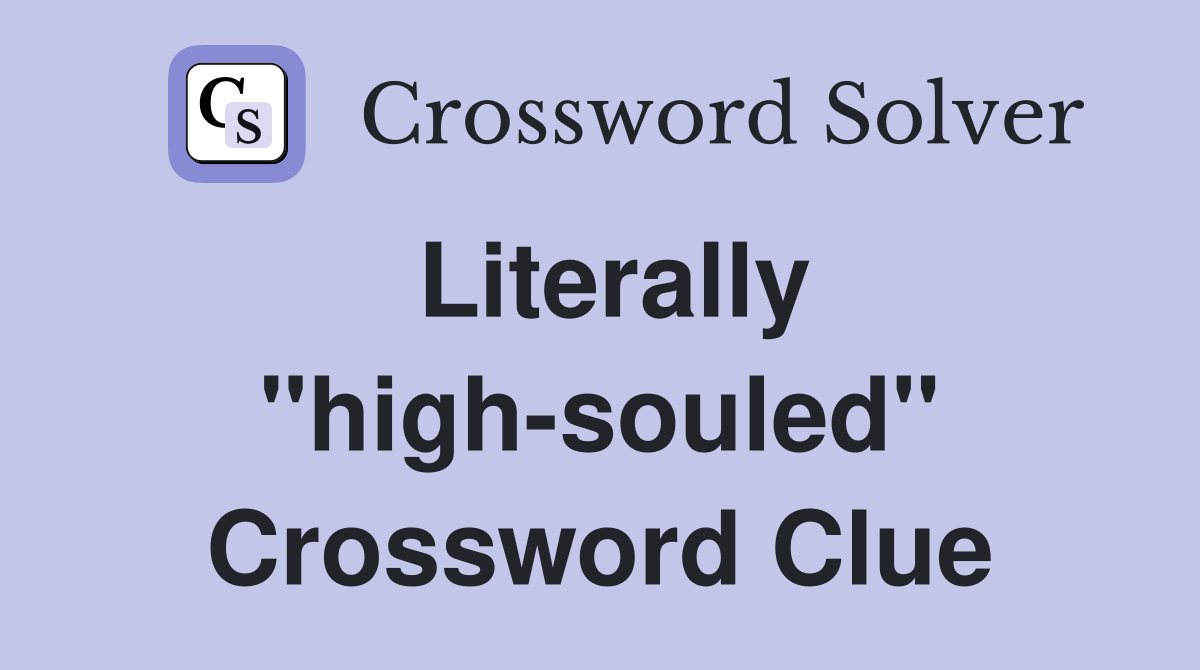 Literally "high-souled" Crossword Clue