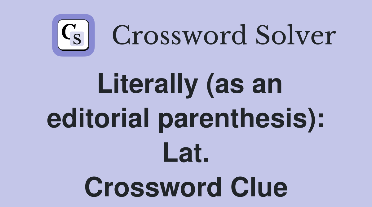 Literally (as an editorial parenthesis): Lat. Crossword Clue