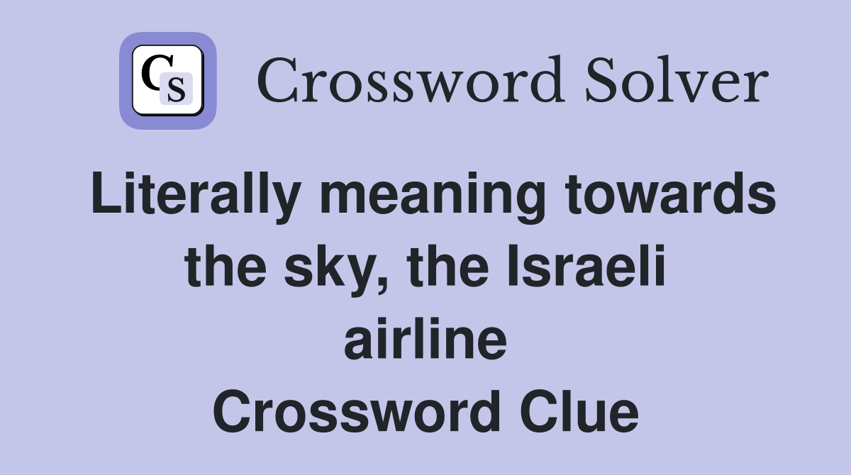 Literally meaning towards the sky, the Israeli airline Crossword Clue