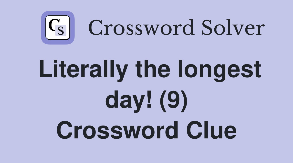 Literally the longest day! (9) Crossword Clue