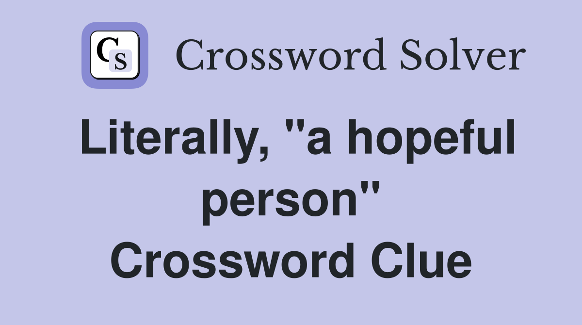 Literally, "a hopeful person" Crossword Clue