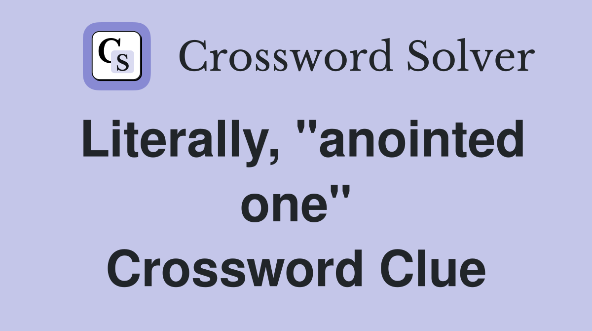 Literally, "anointed one" Crossword Clue