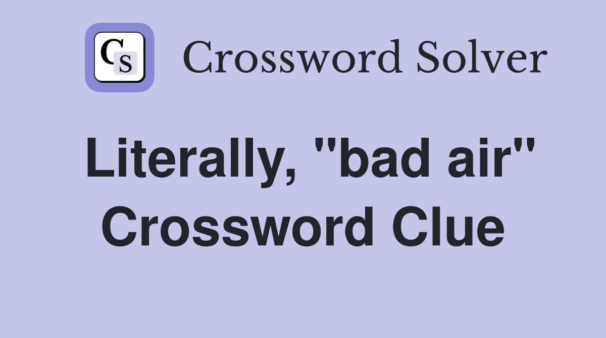 Literally, "bad air" Crossword Clue