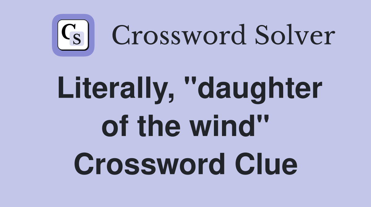 Literally, "daughter of the wind" Crossword Clue