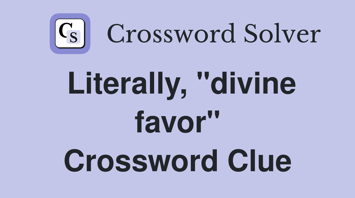 Literally, "divine favor" Crossword Clue