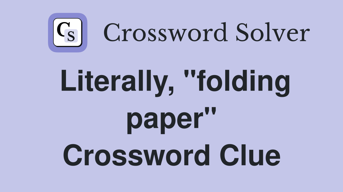 Literally, "folding paper" Crossword Clue