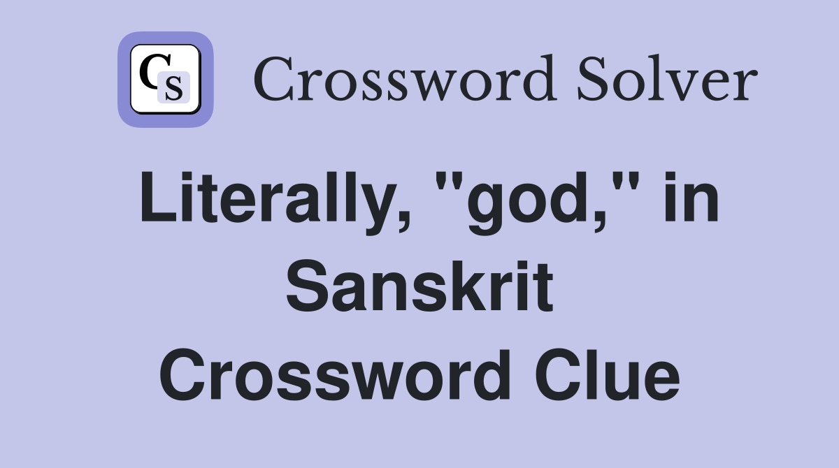 Literally, "god," in Sanskrit Crossword Clue
