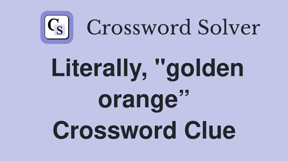 Literally, "golden orange” Crossword Clue