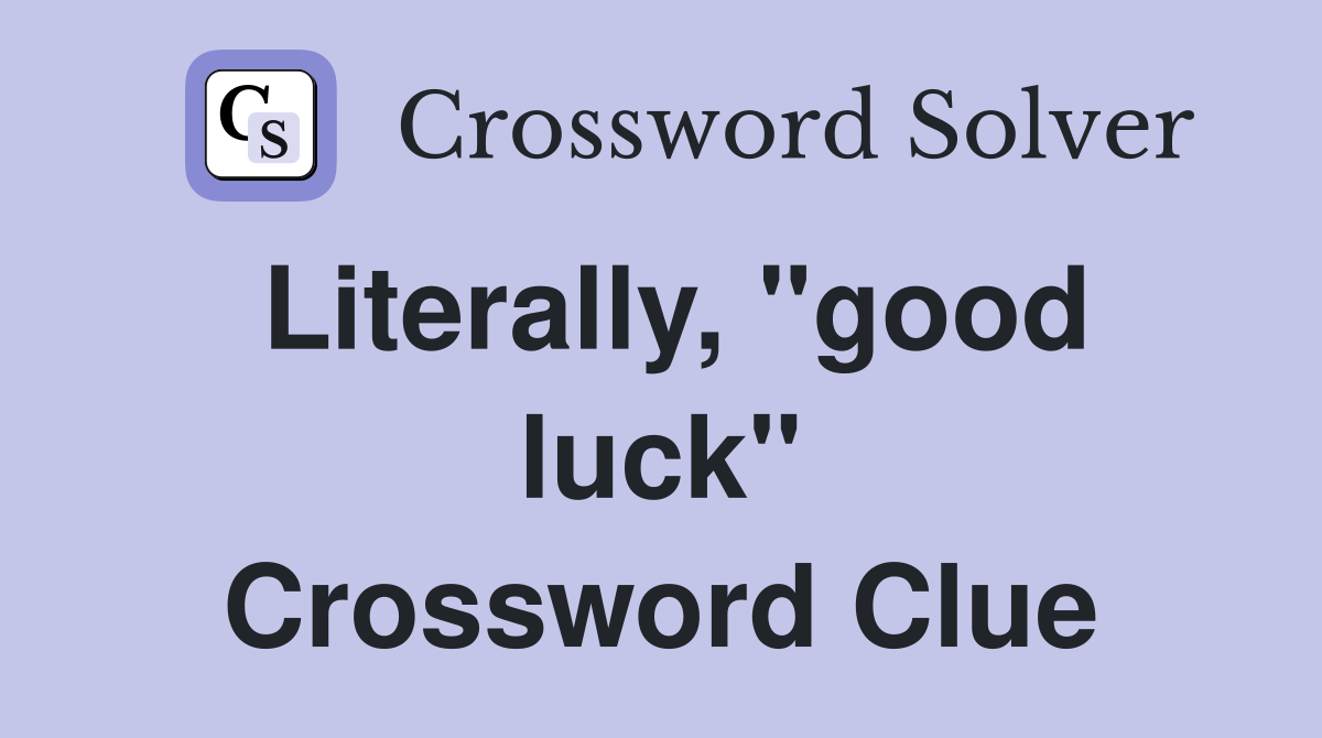 Literally, "good luck" Crossword Clue