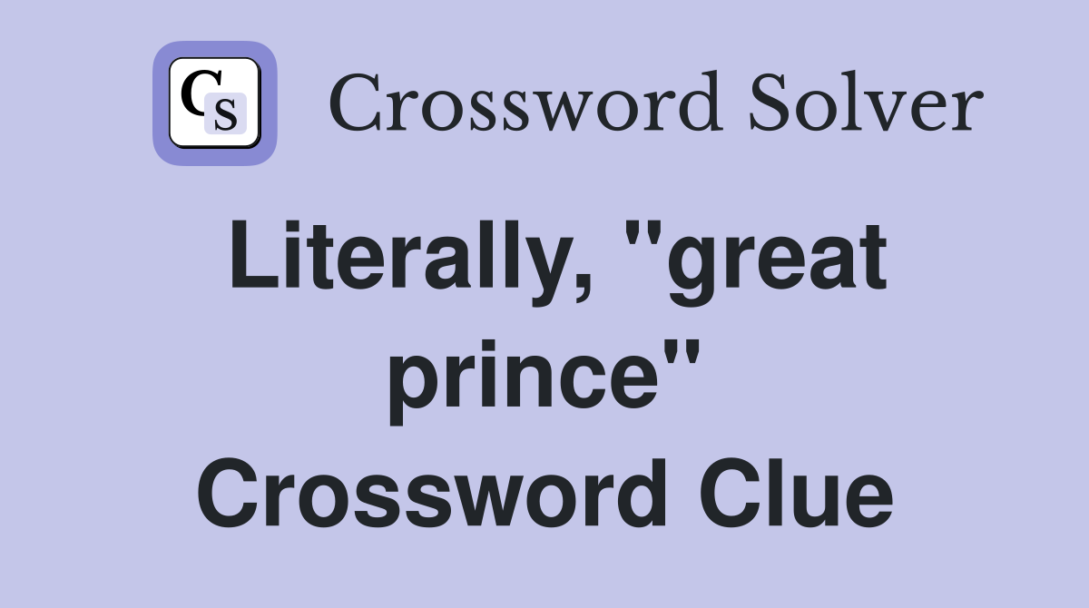 Literally, "great prince" Crossword Clue