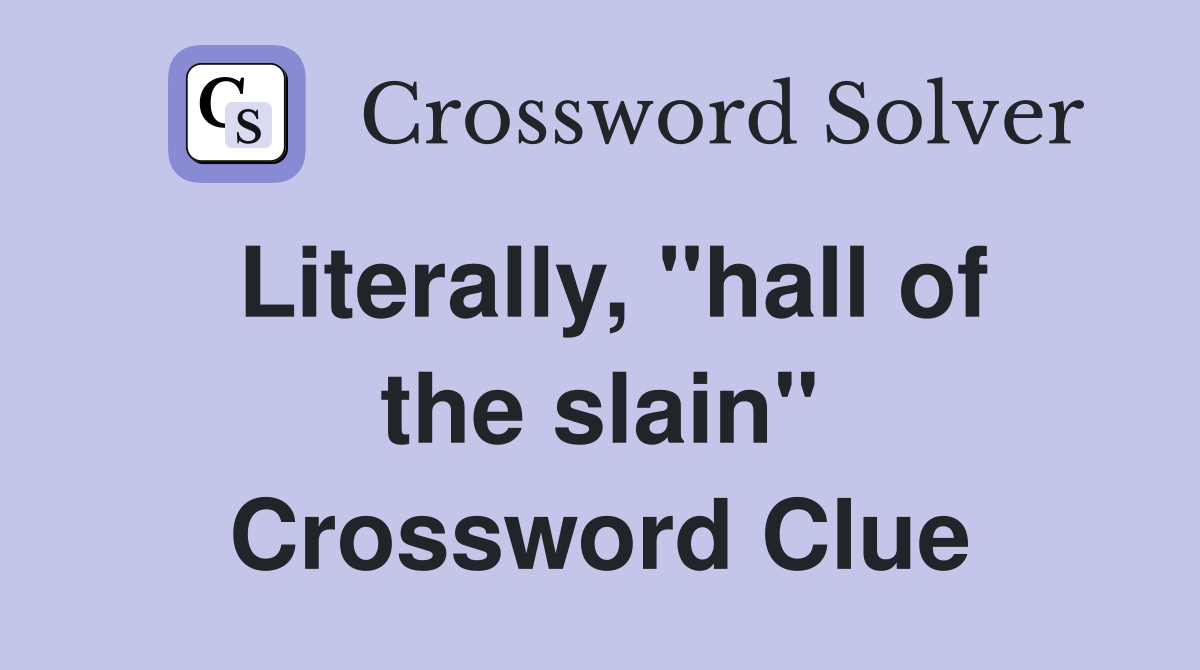 Literally, "hall of the slain" Crossword Clue