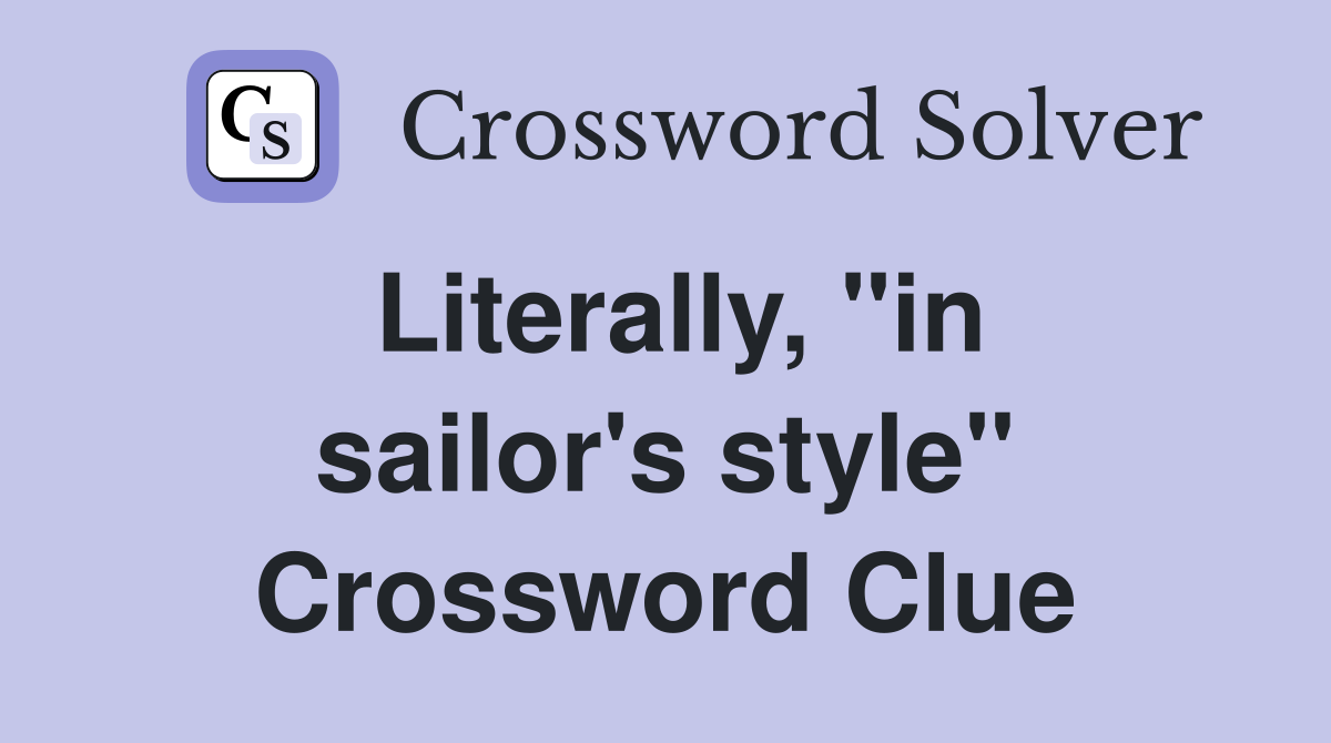 Literally, "in sailor's style" Crossword Clue