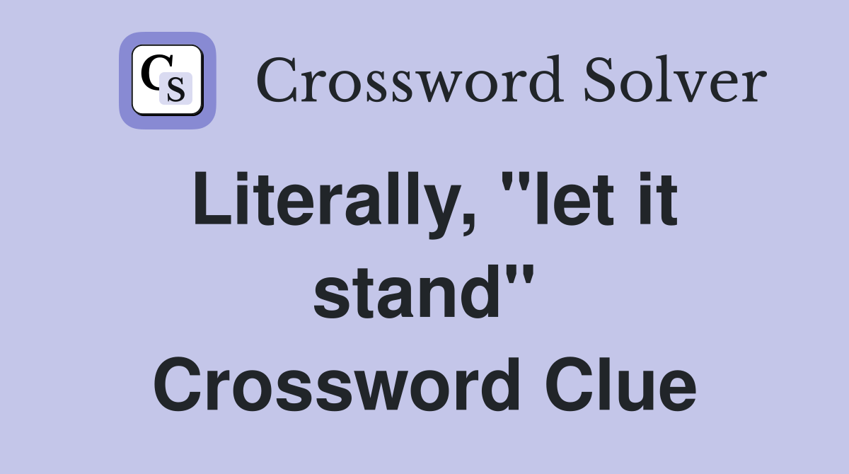 Literally, "let it stand" Crossword Clue