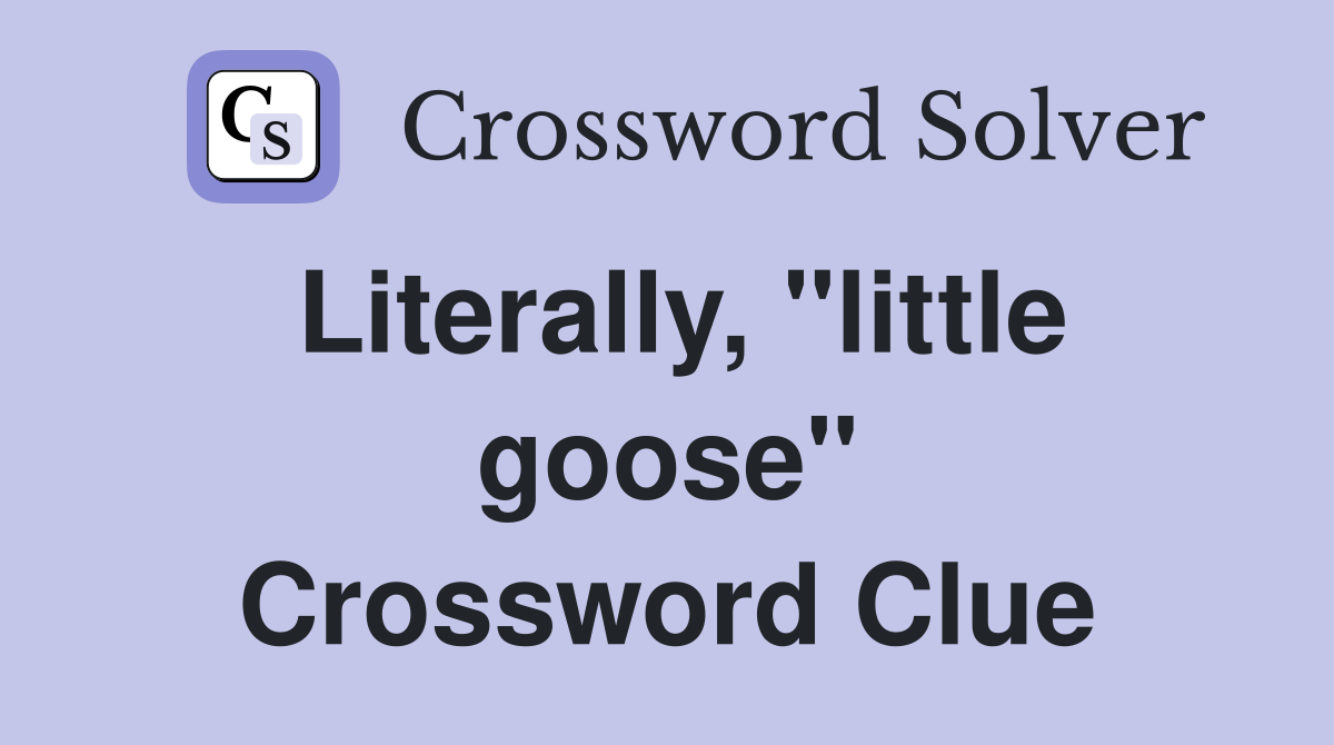 Literally, "little goose" Crossword Clue