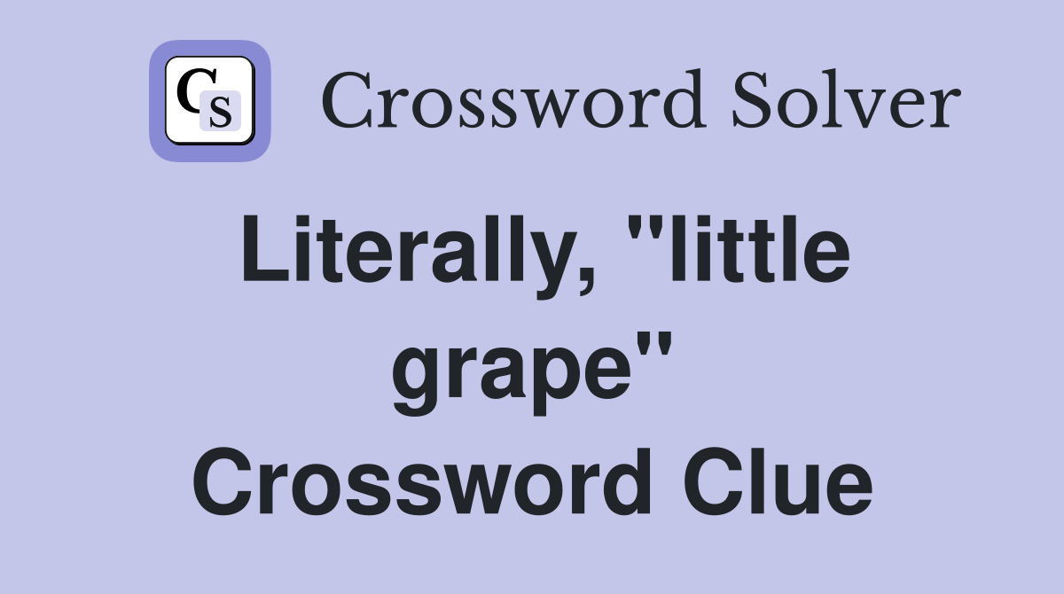 Literally, "little grape" Crossword Clue