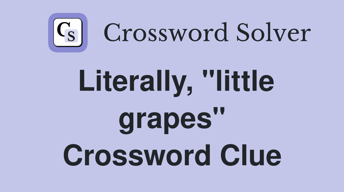 Literally, "little grapes" Crossword Clue
