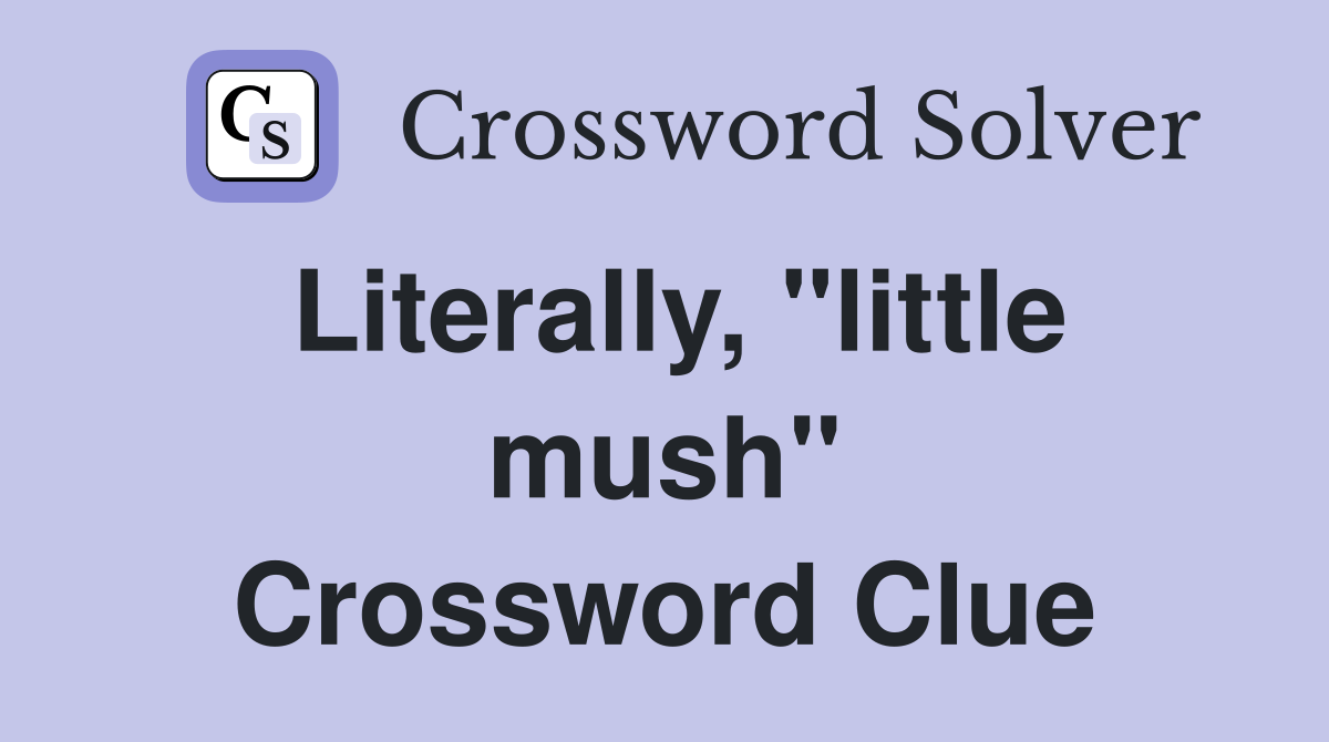 Literally, "little mush" Crossword Clue