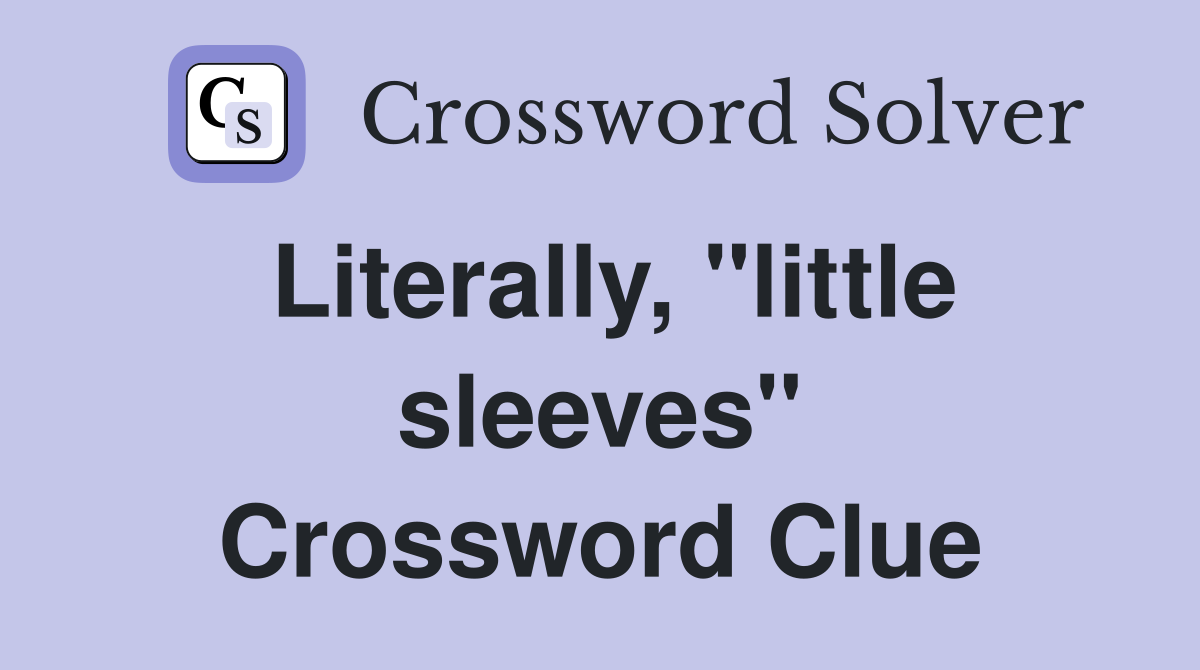 Literally, "little sleeves" Crossword Clue