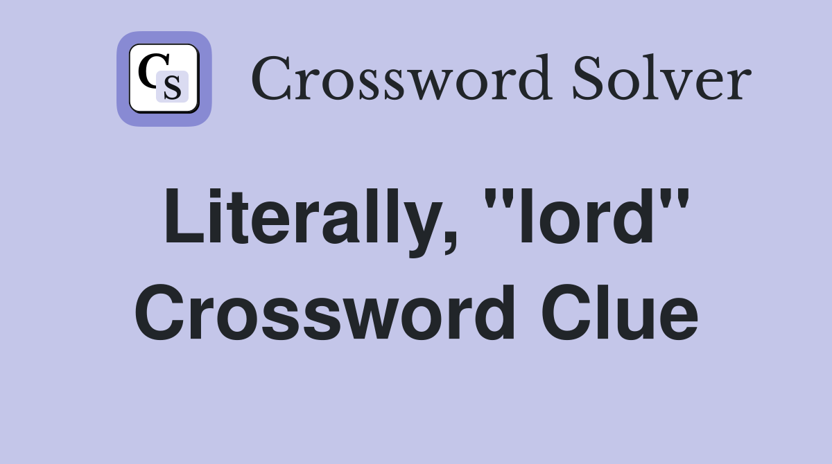 Literally, "lord" Crossword Clue