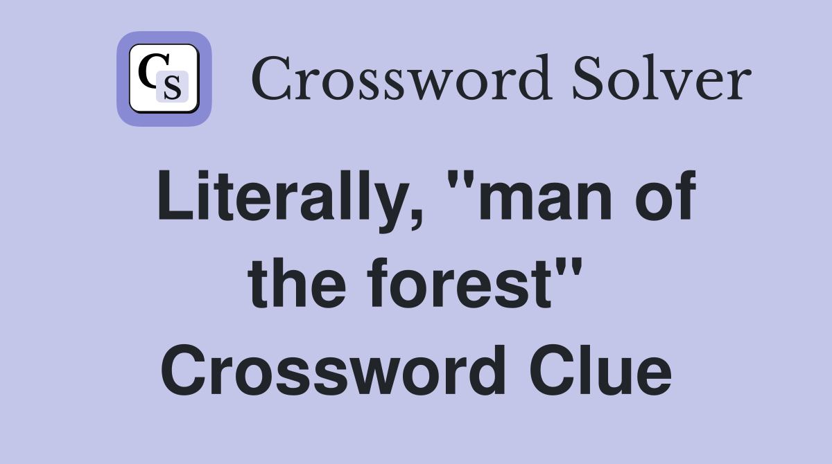 Literally, "man of the forest" Crossword Clue
