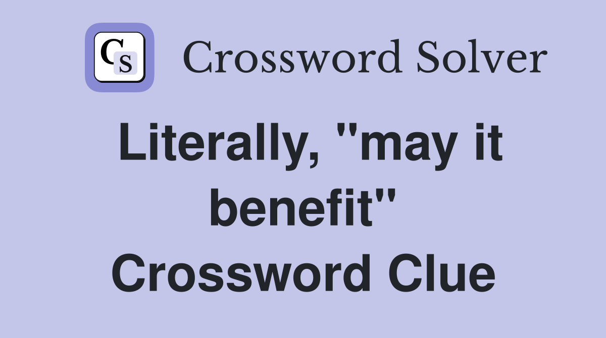 Literally, "may it benefit" Crossword Clue