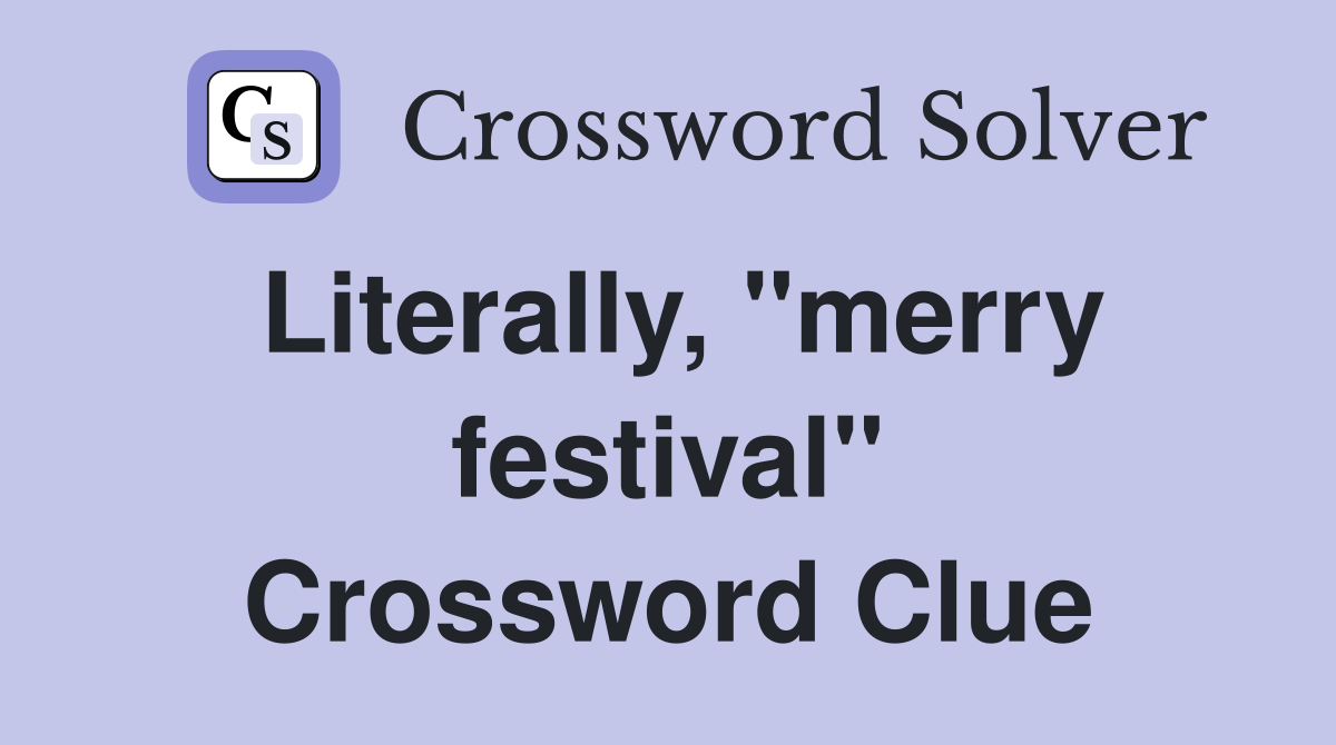 Literally, "merry festival" Crossword Clue
