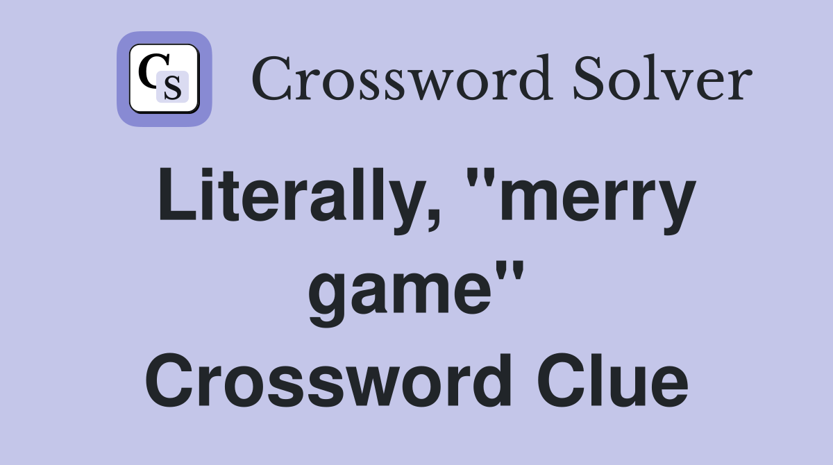 Literally, "merry game" Crossword Clue