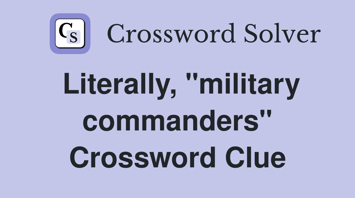 Literally, "military commanders" Crossword Clue