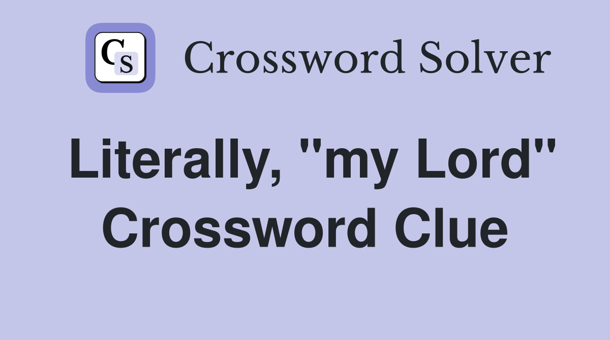 Literally, "my Lord" Crossword Clue