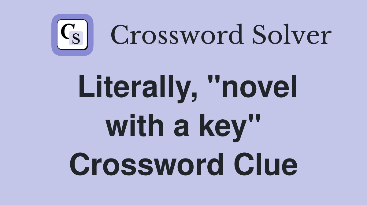 Literally, "novel with a key" Crossword Clue