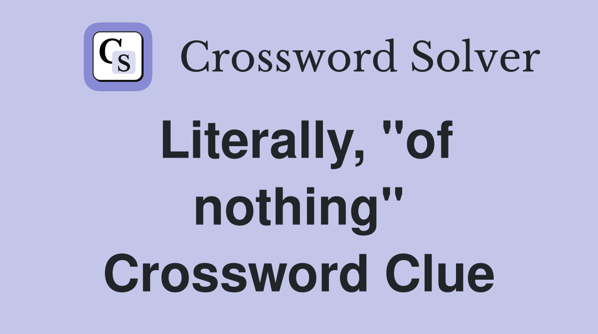 Literally, "of nothing" Crossword Clue