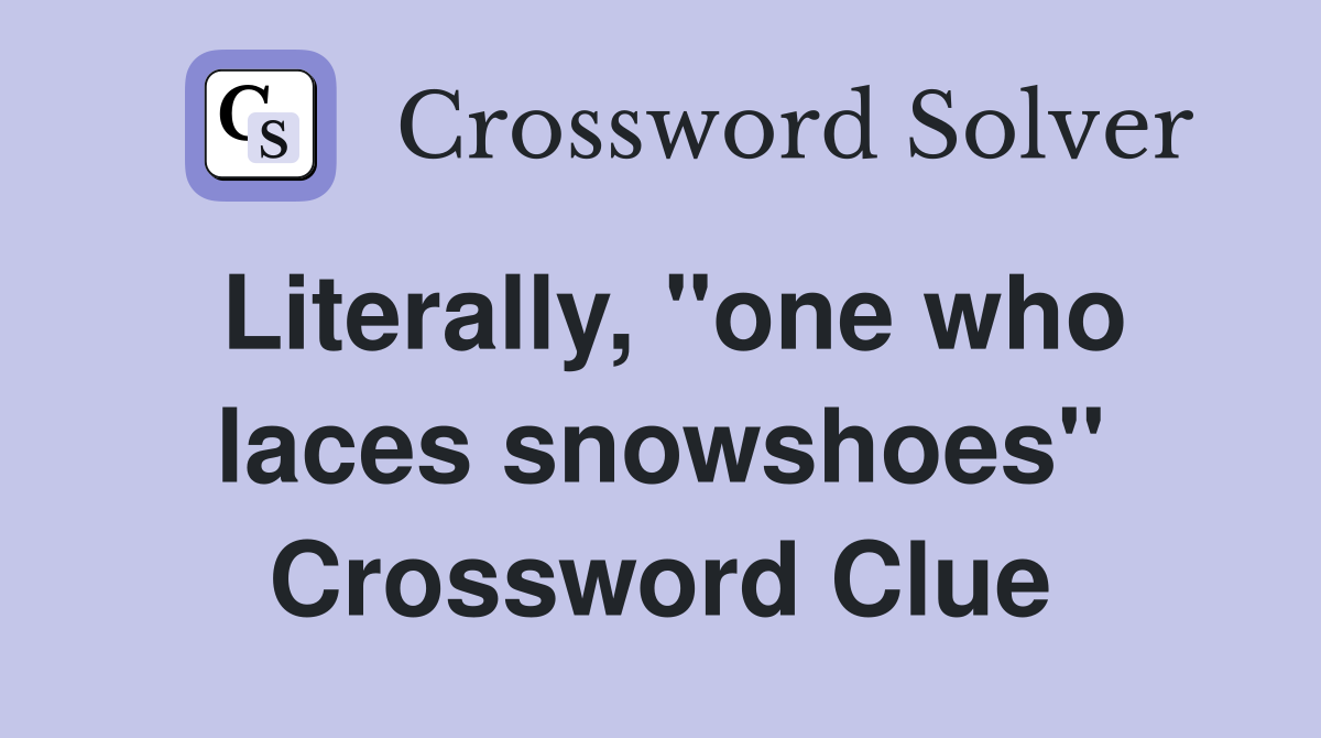 Literally, "one who laces snowshoes" Crossword Clue