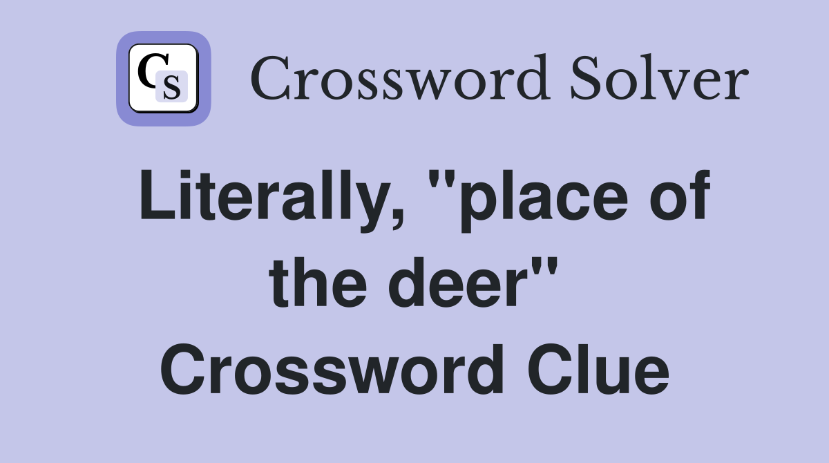 Literally, "place of the deer" Crossword Clue